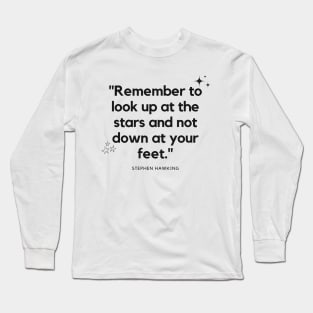 "Remember to look up at the stars and not down at your feet." - Stephen Hawking Inspirational Quote Long Sleeve T-Shirt